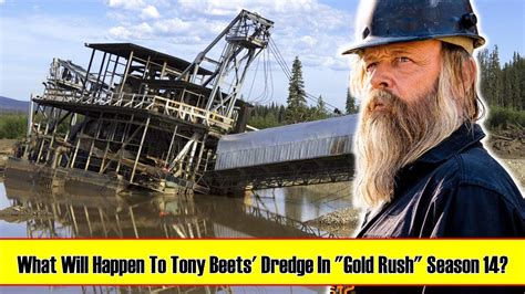 Gold Rush What Will Happen To Tony Beets Dredge In Gold Rush