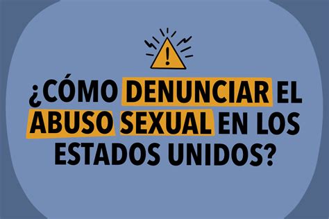 Cómo denunciar el abuso sexual en los Estados Unidos