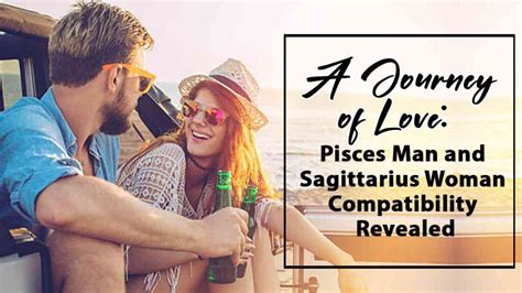 A Journey Of Love Pisces Man And Sagittarius Woman Compatibility