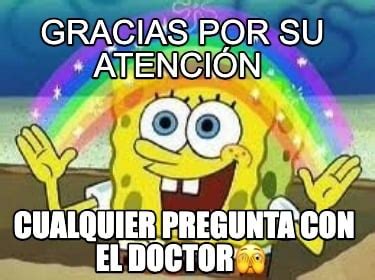 Meme Creator Funny Gracias Por Su Atenci N Cualquier Pregunta Con El