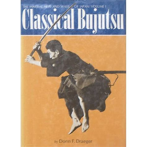 Martial Arts And Ways Of Japan V 1 Classical Bujutsu Volume 1