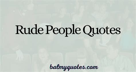 Rude People Quotes (Dealing With Rude People Quotes)