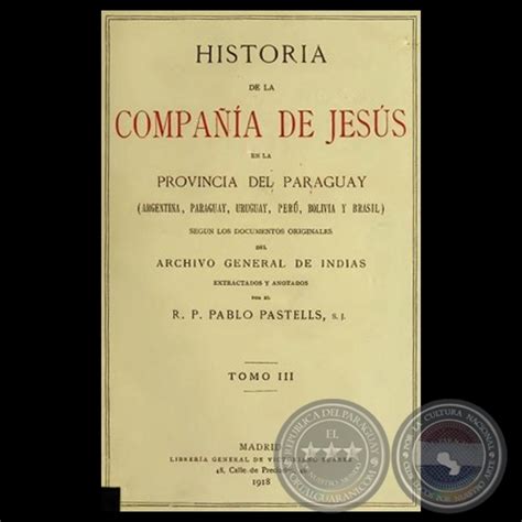 Portal Guaraní Historia De La CompaÑÍa De JesÚs En La Provincia Del Paraguay Iii 1918 Rp