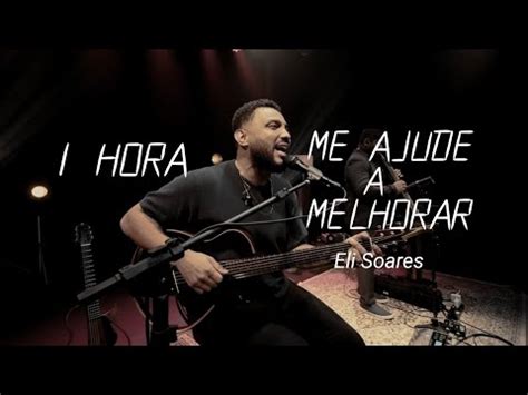 Hora Me Ajude A Melhorar Eli Soares Youtube