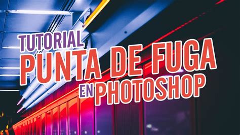 Tutorial Filtro Punto De Fuga En Photoshop Youtube