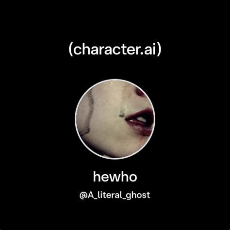hewho (@A_literal_ghost) | character.ai | AI Chat, Reimagined–Your ...