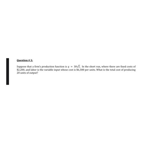 Solved Question 3 Suppose That A Firm S Production Function Chegg