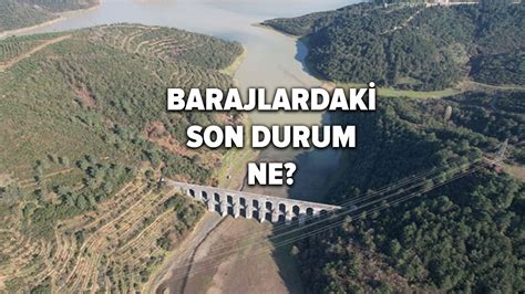 Barajlarda tehlike sinyalleri İstanbul baraj doluluk oranı 2023 son