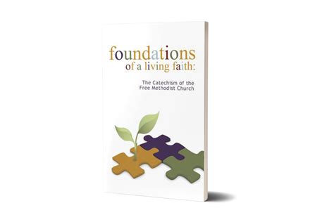 Foundations Of A Living Faith The Catechism Of The Free Methodist