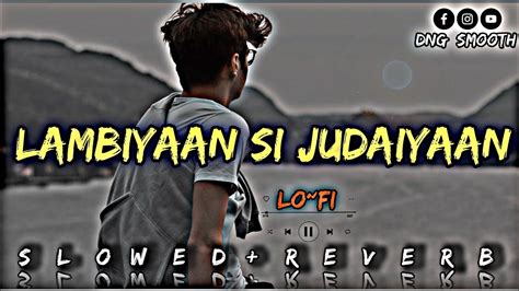 Lambiyaan Si Judaiyaan Slowed And Reverb Arijit Singh Song Lofi Mix