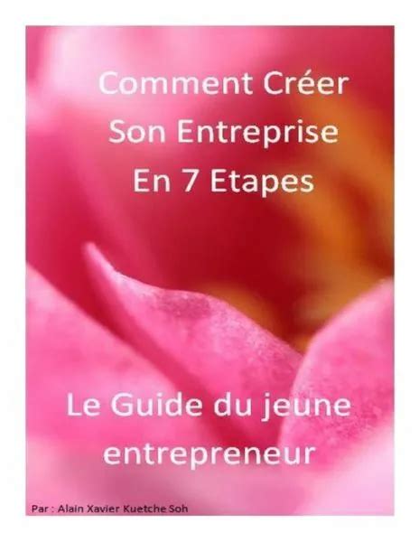 COMMENT CR ER SON Entreprise En 7 Etapes Le Guide Le Guide Du Jeune