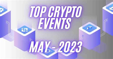 Top Crypto Events In May 2023 Coinmarketcap