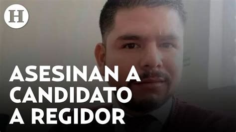 Asesinan A Jorge Huerta Candidato A Regidor De Iz Car De Matamoros En