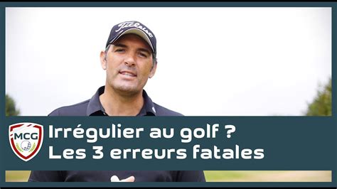 Irr Gulier Au Golf Les Erreurs Fatales Youtube