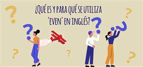 ¿qué Es Y Para Qué Se Utiliza ‘even En Inglés Elblogdeidiomases