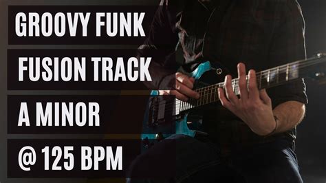 Groovy Funk Fusion Guitar Backing Track A Minor 125 Bpm Youtube