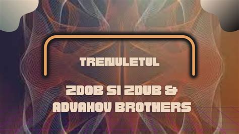 Zdob Si Zdub Advahov Brothers Trenuletul Moldova Lyrics Youtube