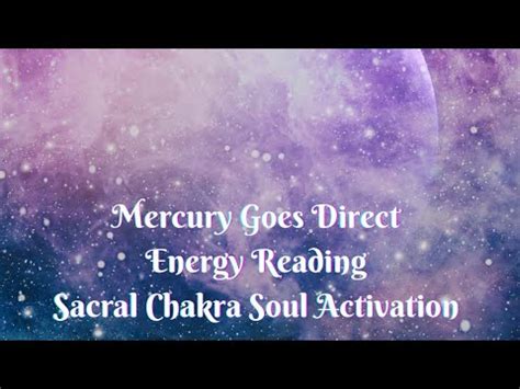 Mercury Goes DirectEnergy Reading Sacral Chakra Soul Activation