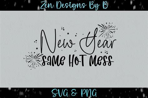 New Year Same Hot Mess Graphic Graphic By ZenDesignsByB Creative Fabrica