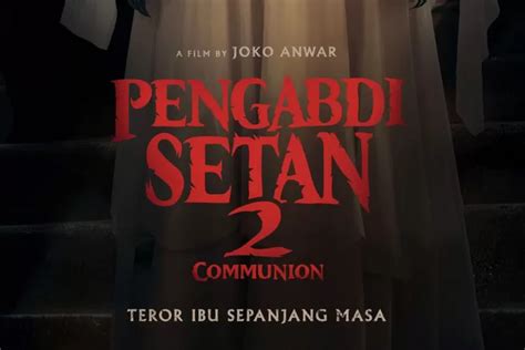 Sinopsis Film Pengabdi Setan 2 Communion Siap Siap Diteror Ibu Dan