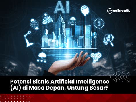 Potensi Bisnis Artificial Intelligence AI Di Masa Depan Untung Besar