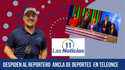 Despiden Repentinamente Al Reportero Ancla De Deportes En Teleonce