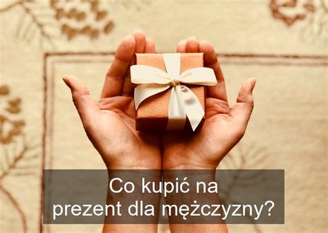 Co kupić na prezent dla mężczyzny Szeruj pl