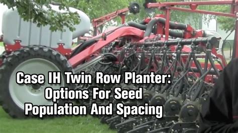 Case Ih Twin Row Planter New Options For Seed Population And Spacing