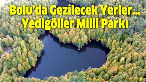 Bolu Da Gezilecek Yerler Yedig Ller Milli Park Bolu Hedef