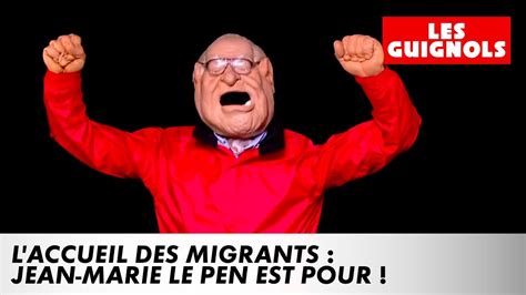 L Accueil Des Migrants Jean Marie Le Pen Est Pour Les Guignols