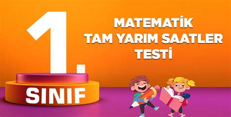 1 Sınıf Matematik Tam ve Yarım Saatler Testi TestLebi