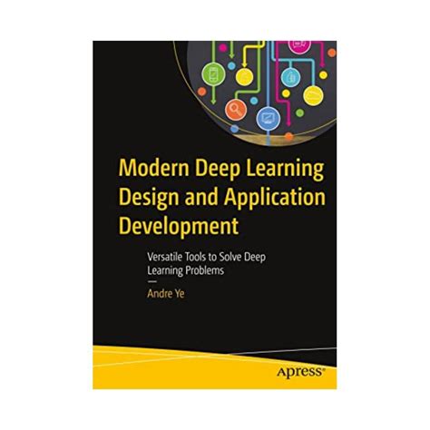 Modern Deep Learning Design And Application Development St Ed Andre