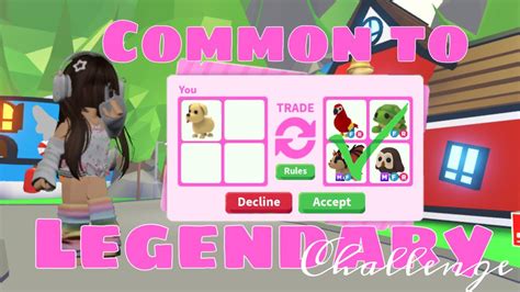 Doing The Common To Legendary Challenge In Adopt Me Roblox Roblox