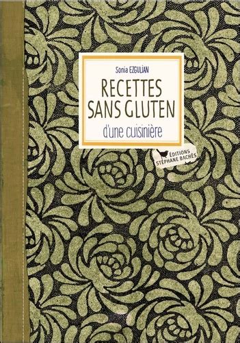 Recettes sans gluten d une cuisinière de Sonia Ezgulian Livre Decitre