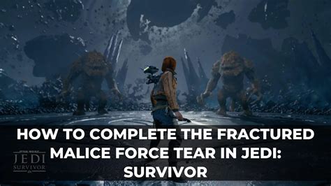 How To Complete The Fractured Malice Force Tear In Jedi Survivor