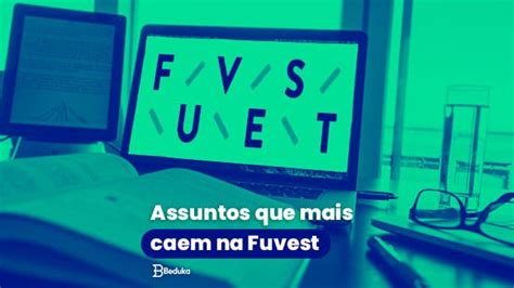 Assuntos Que Mais Caem Na Fuvest Dicas P Gabaritar