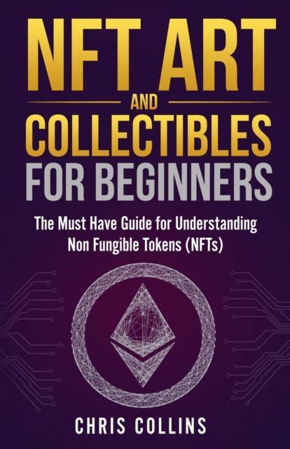 Chris Collins Nft Art And Collectibles For Beginners The Must Have