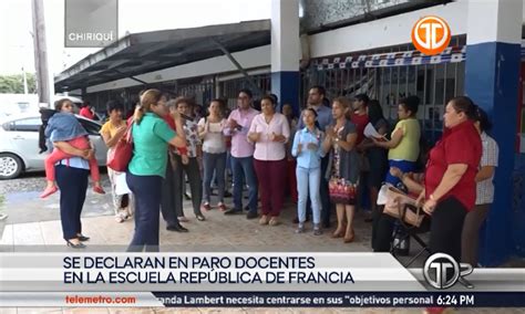 Docentes De La Escuela Rep Blica De Francia En Chiriqu Se Declararon