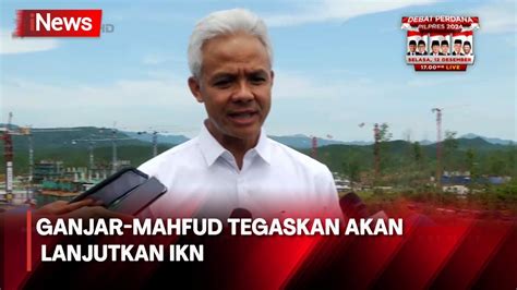 Ganjar Mahfud Tegaskan Akan Lanjutkan Ikn Youtube