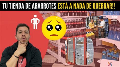 Razones Por Las Que Vas A Quebrar Tu Tienda De Abarrotes Si Est S