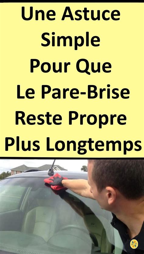 Comment Garder Le Pare Brise Propres Plus Longtemps Astuces Pour