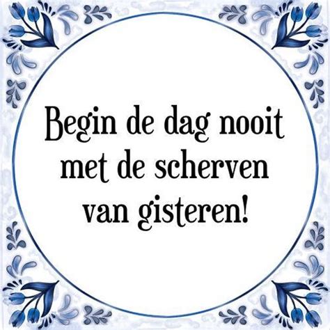 Tegeltje Met Spreuk Tegeltjeswijsheid Begin De Dag Nooit Met De