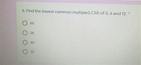 Solved 6 Find The Lowest Common Multiplelcm Of 5 6 And 12 60 36