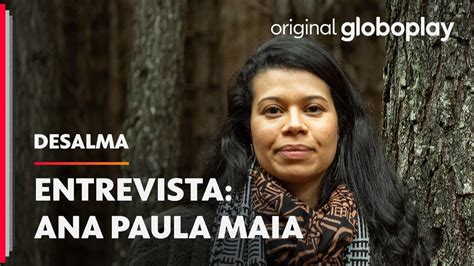 Entrevista Com Ana Paula Maia Desalma Original Globoplay Youtube