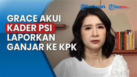 Grace Natalie Akui Kader Psi Yang Laporkan Ganjar Ke Kpk Tapi Tegaskan