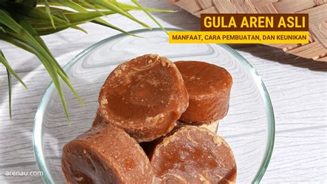 Gula Aren Asli Manfaat Cara Pembuatan Dan Keunikan Arenau Gula