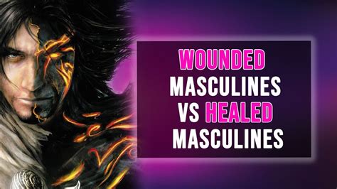 Wounded Masculines Vs Healed Masculines Youtube