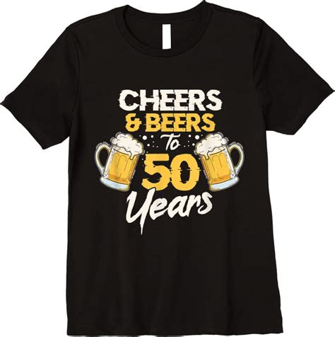 Best Cheers Beers To 50 Years 50th Birthday Fifty Anniversary T Shirts