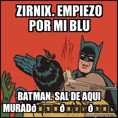 Meme Batman Slaps Robin Zirnix Empiezo Por Mi Blu Batman Sal De