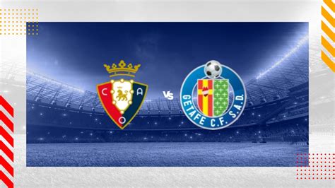 Osasuna vs Getafe Prediction - LaLiga - 21/01/2024